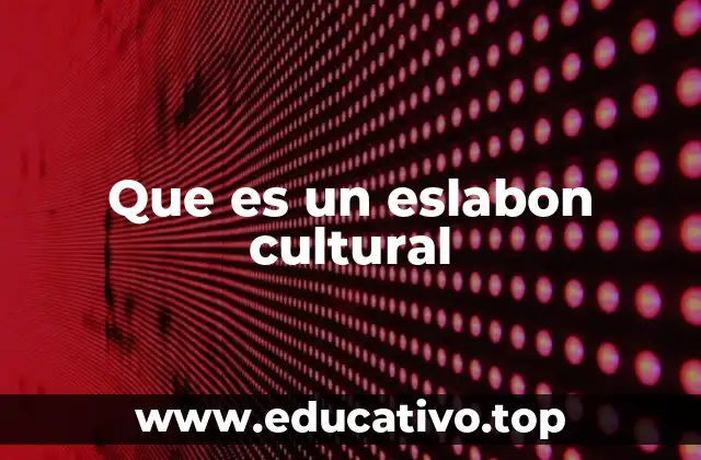 Que es un eslabon cultural