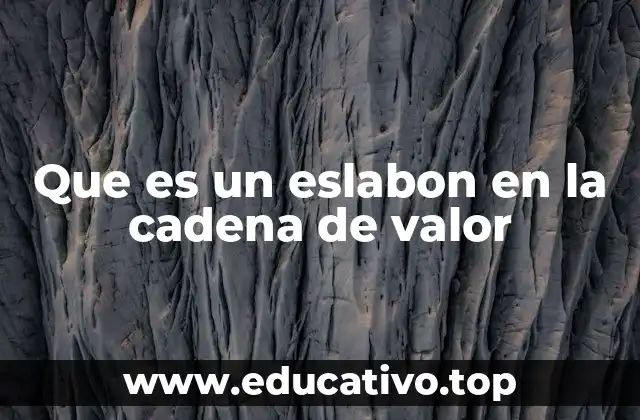 Que es un eslabon en la cadena de valor
