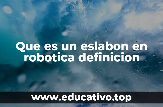 Que es un eslabon en robotica definicion