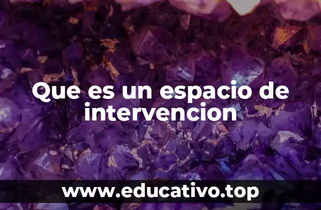 Que es un espacio de intervencion