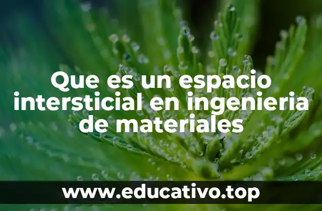 Que es un espacio intersticial en ingenieria de materiales