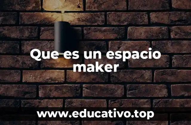 Que es un espacio maker