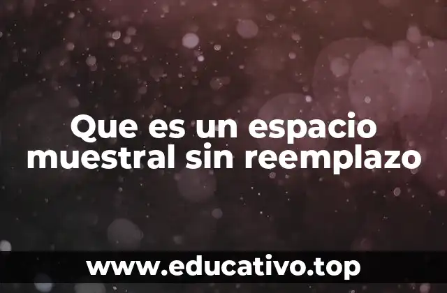 Que es un espacio muestral sin reemplazo