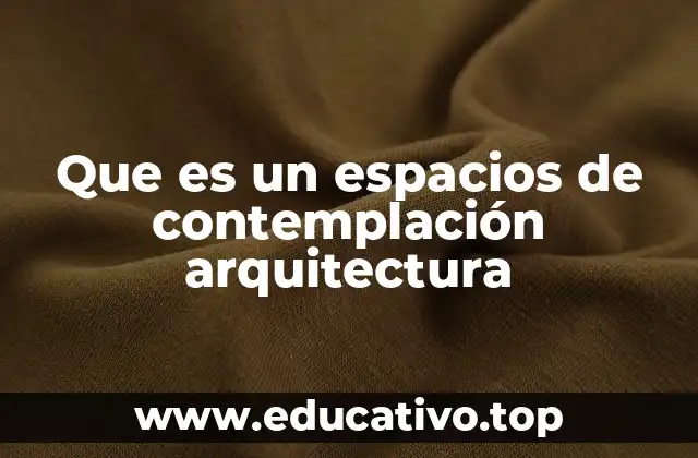 Que es un espacios de contemplación arquitectura