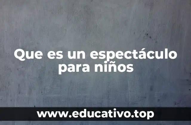Que es un espectáculo para niños