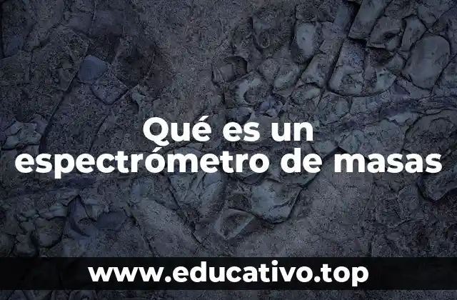 Qué es un espectrómetro de masas