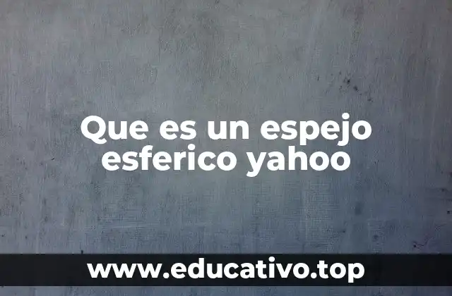 Que es un espejo esferico yahoo