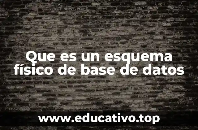 Que es un esquema físico de base de datos