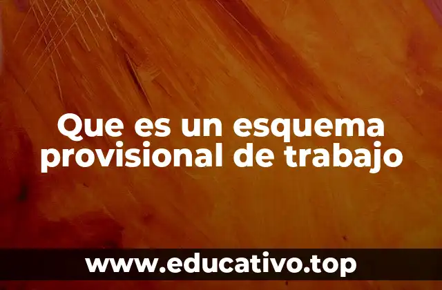 Que es un esquema provisional de trabajo
