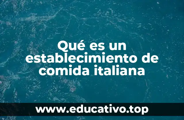 Qué es un establecimiento de comida italiana
