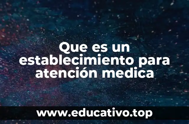Que es un establecimiento para atención medica