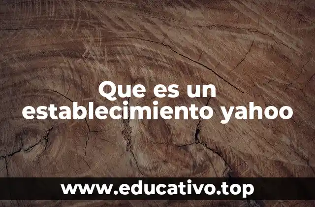 Que es un establecimiento yahoo
