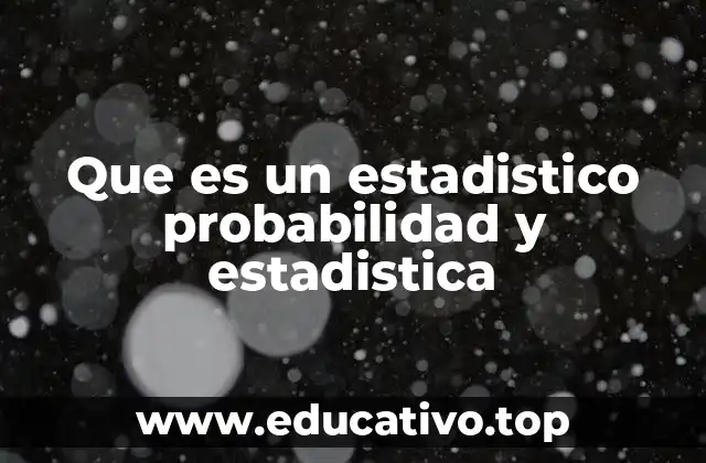 Que es un estadistico probabilidad y estadistica