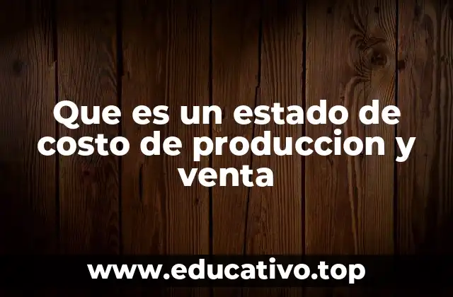 Que es un estado de costo de produccion y venta