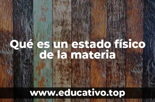 Qué es un estado físico de la materia