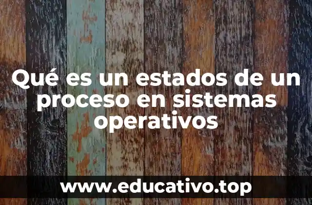 Qué es un estados de un proceso en sistemas operativos