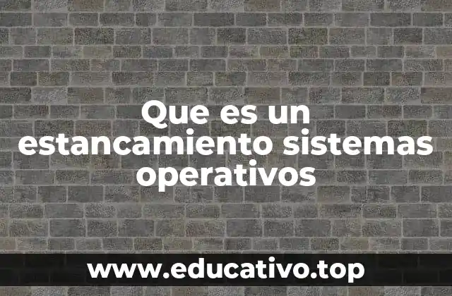 Que es un estancamiento sistemas operativos