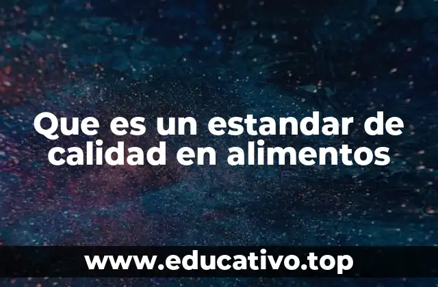 Que es un estandar de calidad en alimentos