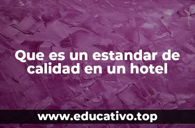 Que es un estandar de calidad en un hotel