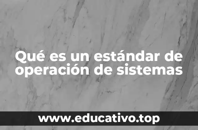 Qué es un estándar de operación de sistemas