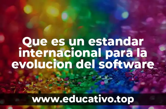 Que es un estandar internacional para la evolucion del software