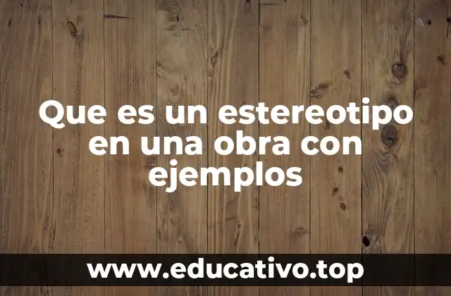 Que es un estereotipo en una obra con ejemplos