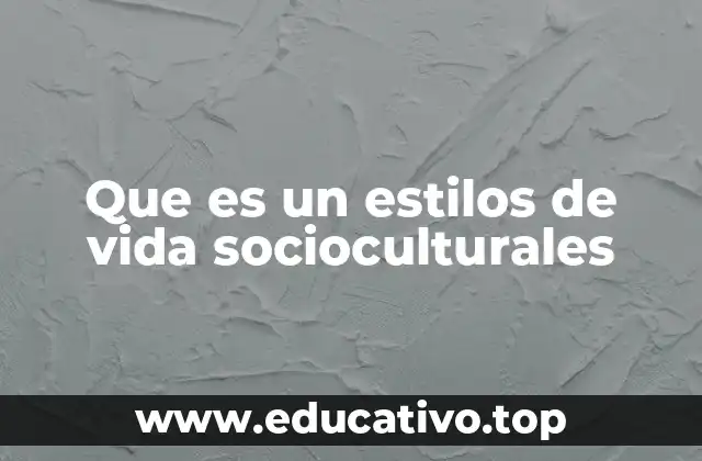 Que es un estilos de vida socioculturales