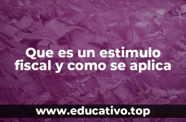 Que es un estimulo fiscal y como se aplica