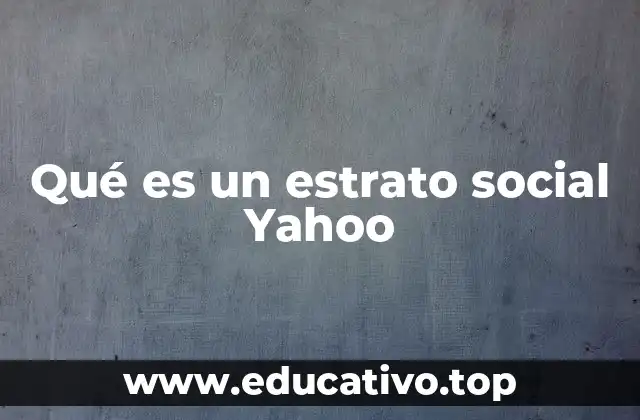 Qué es un estrato social Yahoo