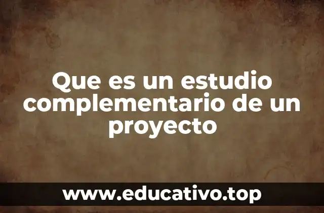 Que es un estudio complementario de un proyecto