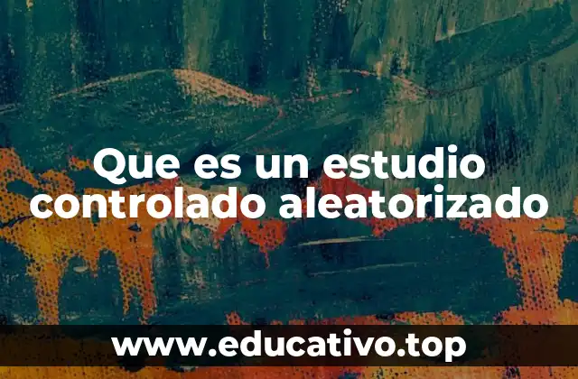 Que es un estudio controlado aleatorizado