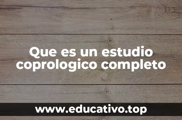 Que es un estudio coprologico completo