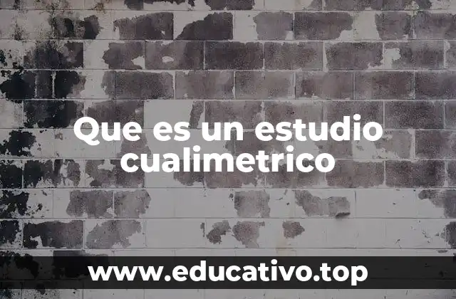 Que es un estudio cualimetrico