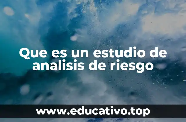 Que es un estudio de analisis de riesgo