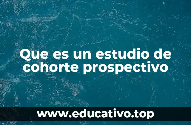 Que es un estudio de cohorte prospectivo