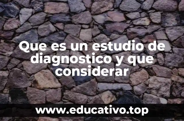 Que es un estudio de diagnostico y que considerar
