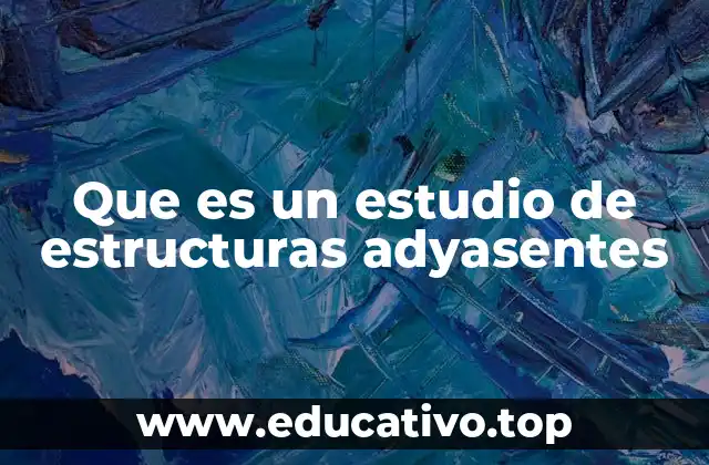 Que es un estudio de estructuras adyasentes