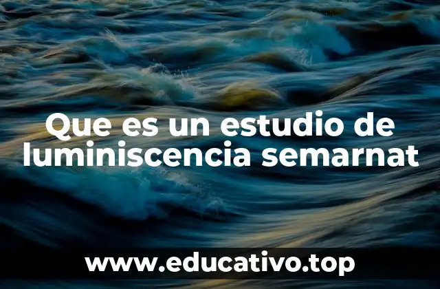Que es un estudio de luminiscencia semarnat