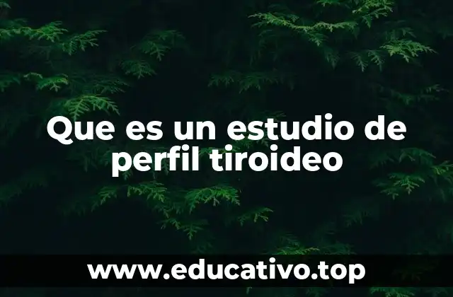 Que es un estudio de perfil tiroideo