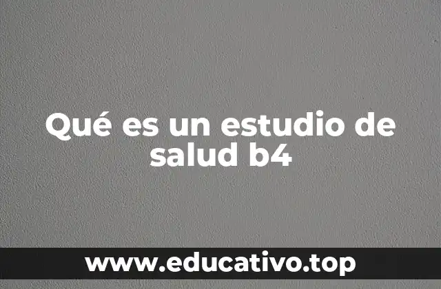 Qué es un estudio de salud b4