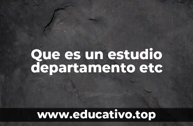 Que es un estudio departamento etc