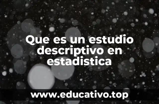 Que es un estudio descriptivo en estadistica