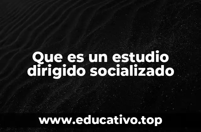 Que es un estudio dirigido socializado