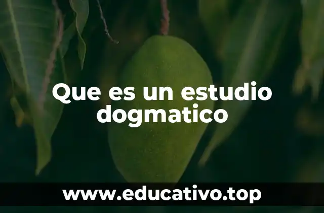 Que es un estudio dogmatico