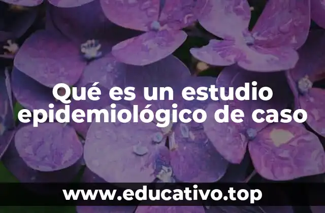 Qué es un estudio epidemiológico de caso