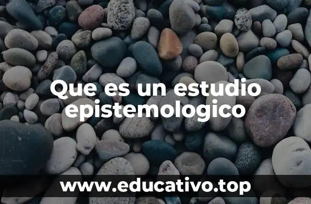 Que es un estudio epistemologico