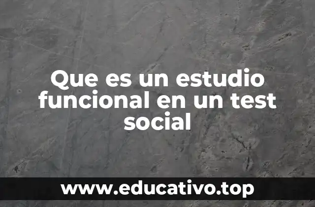 Que es un estudio funcional en un test social