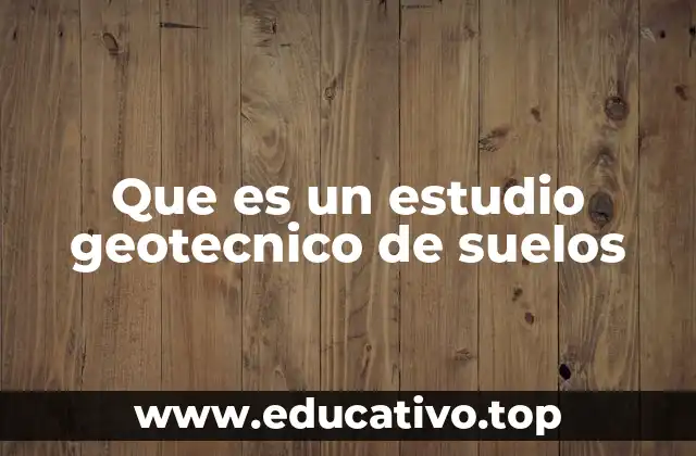 Que es un estudio geotecnico de suelos