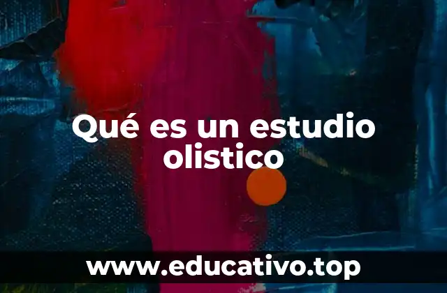Qué es un estudio olistico