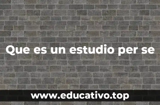 Que es un estudio per se